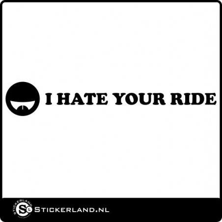 Hate your ride Sticker