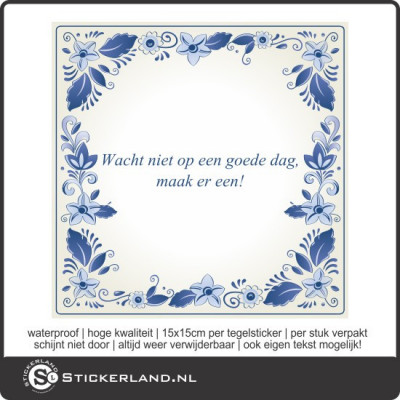 Spreuk tegelsticker Wacht niet op een goede dag...