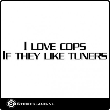 I love cops if they like tuners sticker